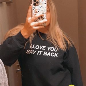 I love you say it back crewneck